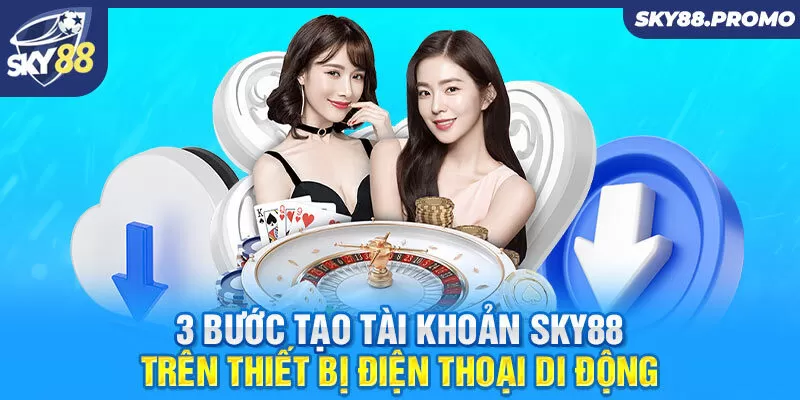 3 bước tạo tài khoản Sky88 trên thiết bị điện thoại di động