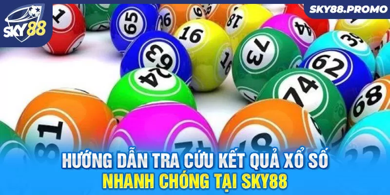 Hướng dẫn tra cứu kết quả xổ số nhanh chóng tại Sky88