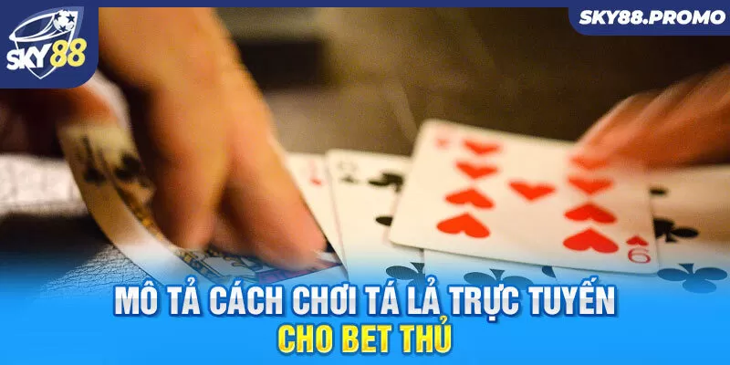 Mô tả cách chơi Tá lả trực tuyến cho bet thủ