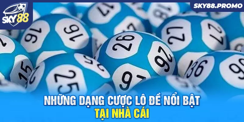 Những dạng cược lô đề nổi bật tại nhà cái