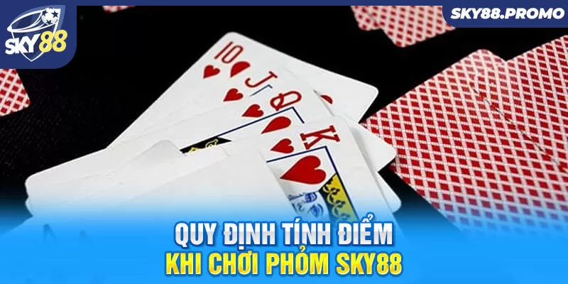 Quy định tính điểm khi chơi phỏm Sky88