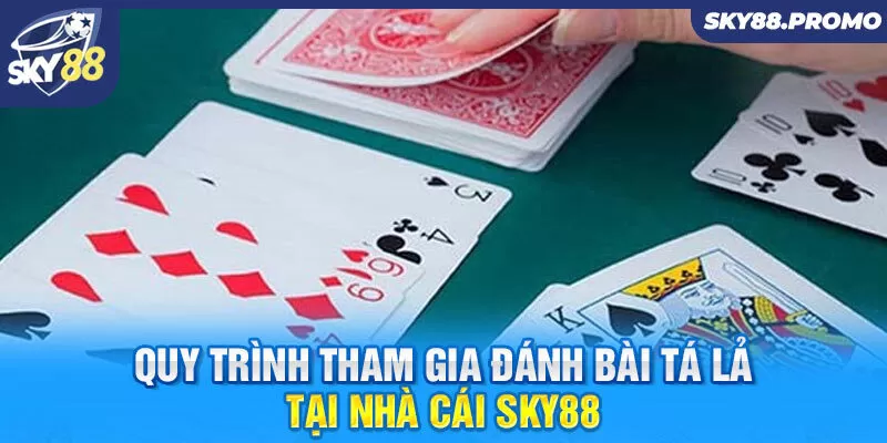 Quy trình tham gia đánh bài Tá lả tại nhà cái Sky88
