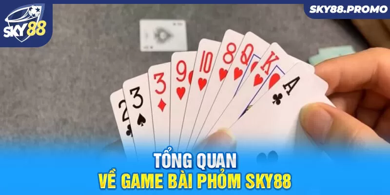 Tổng quan về game bài phỏm Sky88