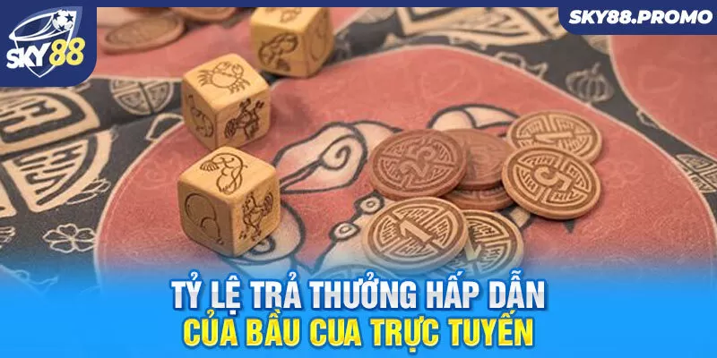 Tỷ lệ trả thưởng hấp dẫn của bầu cua trực tuyến