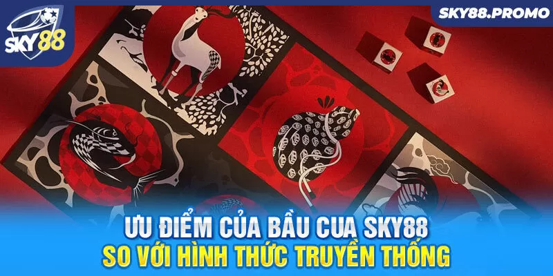 Ưu điểm của bầu cua Sky88 so với hình thức truyền thống