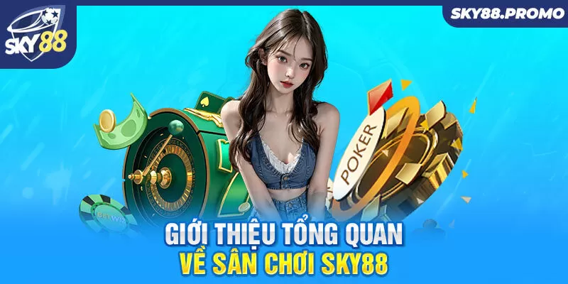 Giới thiệu tổng quan về sân chơi Sky88